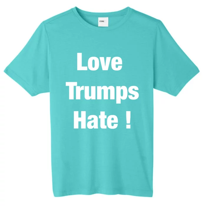 Love Trumps Hate Cool Gift ChromaSoft Performance T-Shirt