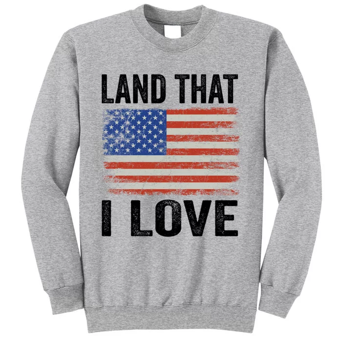 Land That I Love American Flag 4th Of July Cute Gift Sweatshirt