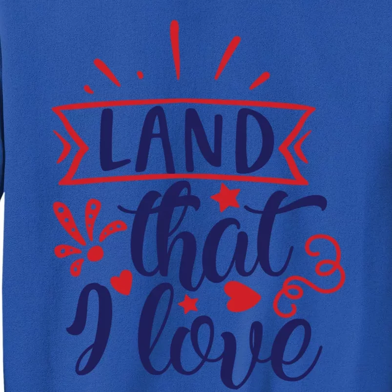 Land That I Love Meaningful Gift Sweatshirt