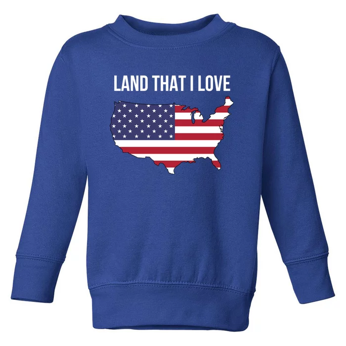 Land That I Love America Usa Flag Patriotic Funny Gift Toddler Sweatshirt