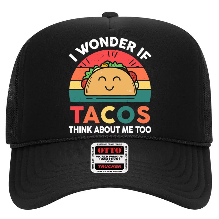 Love Taco-Shirt I Wonder If Tacos Think About Me Too Funny High Crown Mesh Trucker Hat