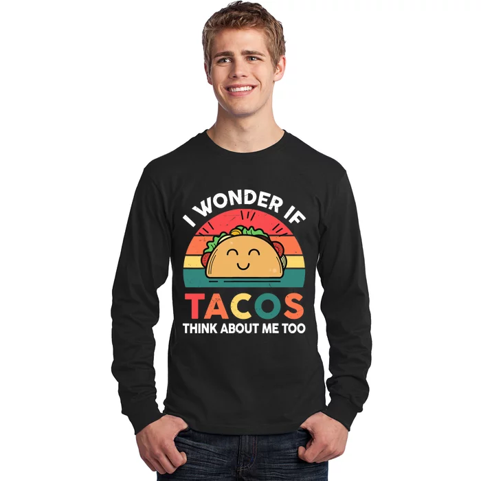 Love Taco-Shirt I Wonder If Tacos Think About Me Too Funny Long Sleeve Shirt