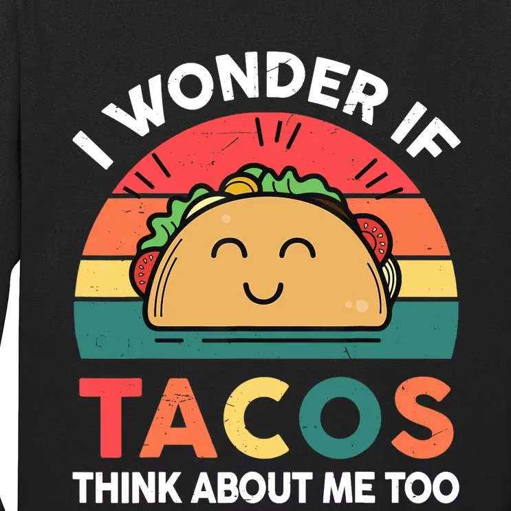 Love Taco-Shirt I Wonder If Tacos Think About Me Too Funny Long Sleeve Shirt