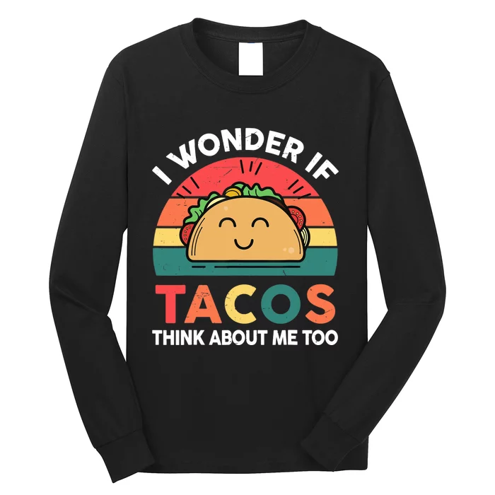 Love Taco-Shirt I Wonder If Tacos Think About Me Too Funny Long Sleeve Shirt