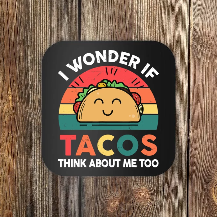 Love Taco-Shirt I Wonder If Tacos Think About Me Too Funny Coaster