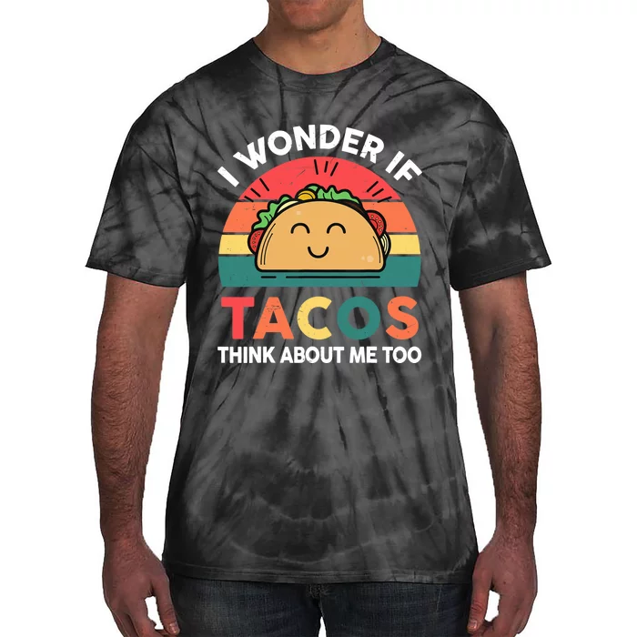 Love Taco-Shirt I Wonder If Tacos Think About Me Too Funny Tie-Dye T-Shirt