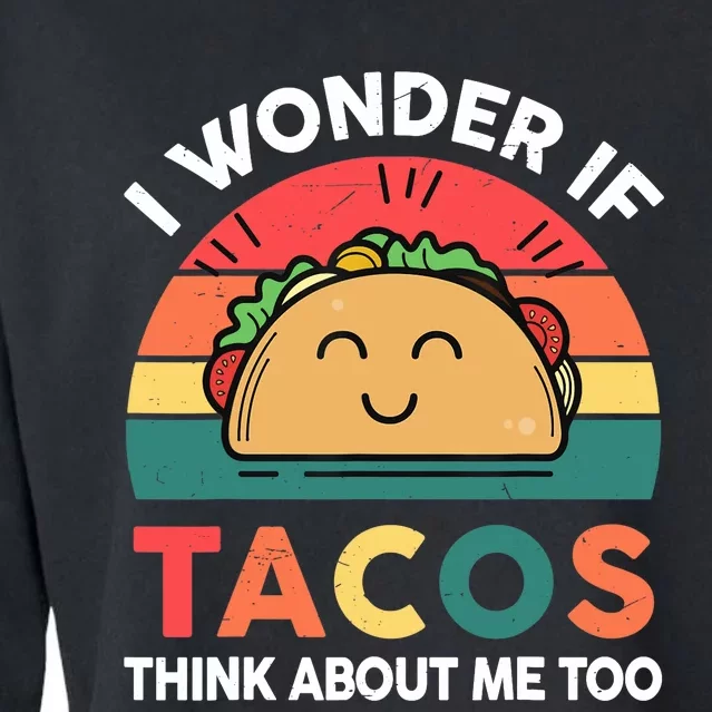 Love Taco-Shirt I Wonder If Tacos Think About Me Too Funny Cropped Pullover Crew