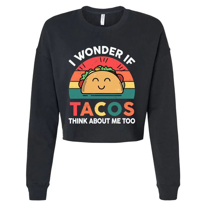 Love Taco-Shirt I Wonder If Tacos Think About Me Too Funny Cropped Pullover Crew