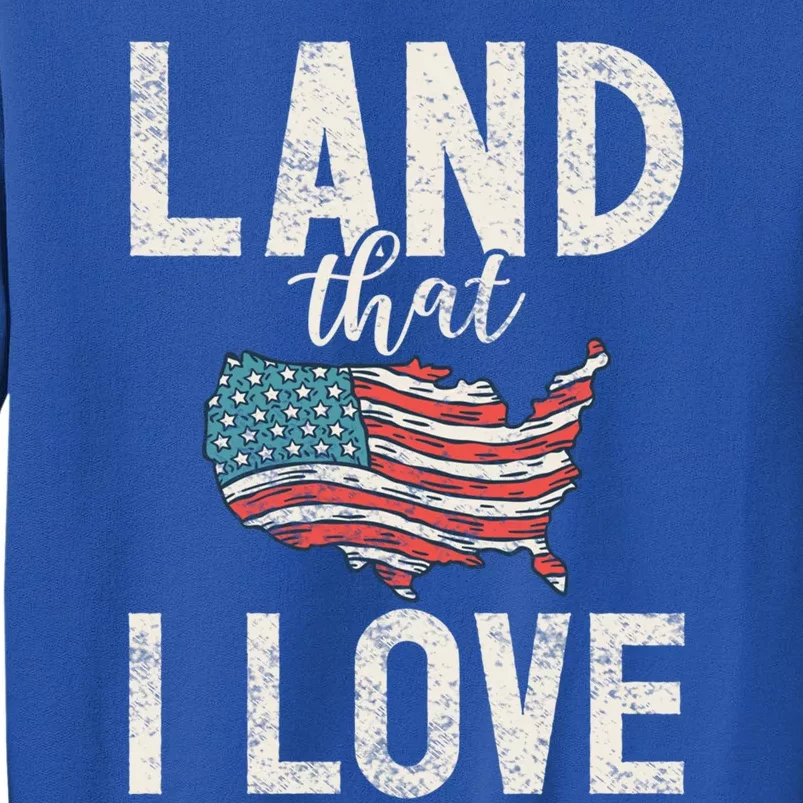 Land That I Love Usa America Independence Gift Sweatshirt