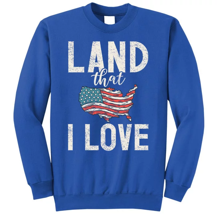 Land That I Love Usa America Independence Gift Sweatshirt