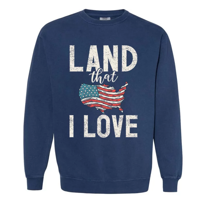 Land That I Love Usa America Independence Gift Garment-Dyed Sweatshirt