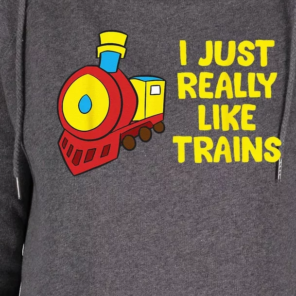 Locomotive Train I Just Really Like Trains Womens Funnel Neck Pullover Hood