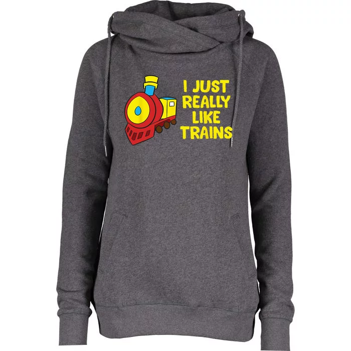 Locomotive Train I Just Really Like Trains Womens Funnel Neck Pullover Hood