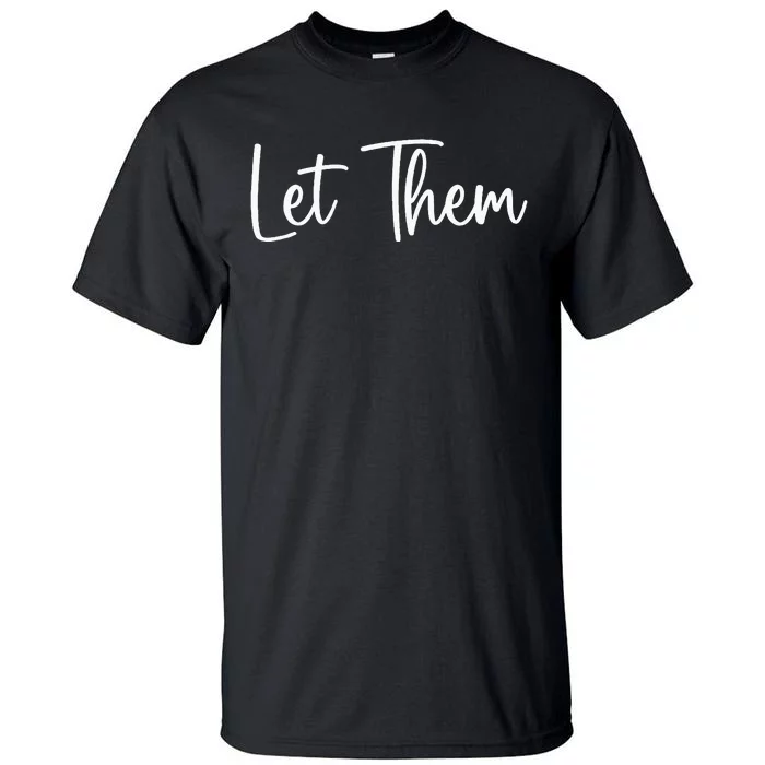 Let Them Inspirational Saying Tall T-Shirt