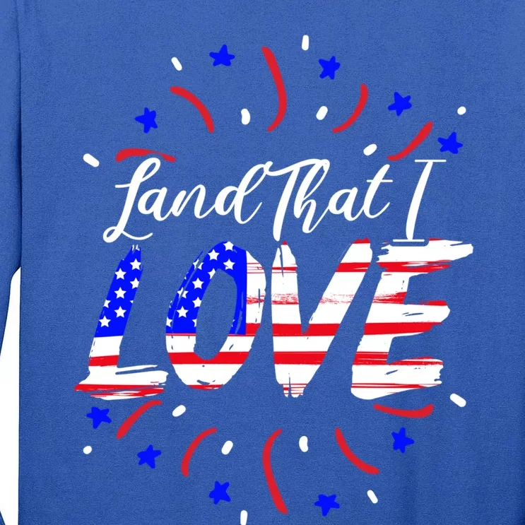 Land That I Love Patriotic America Usa Flag 4th Of July Gift Tall Long Sleeve T-Shirt