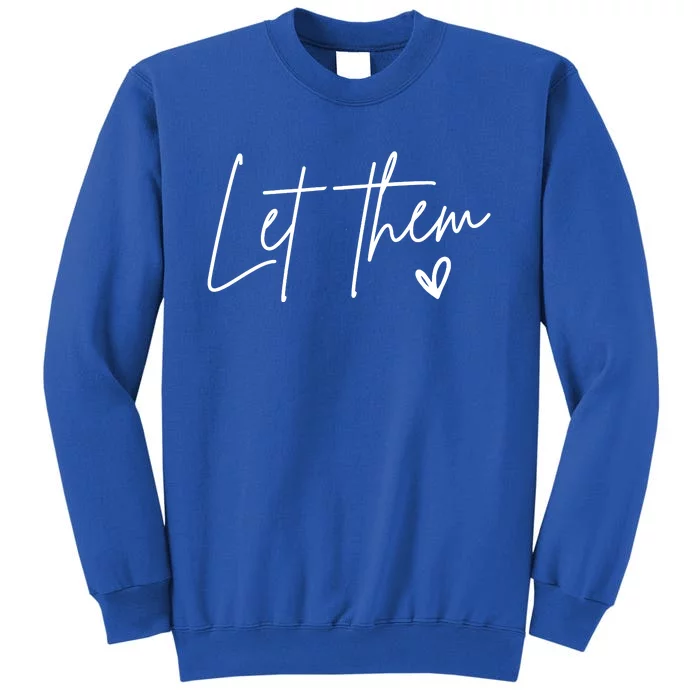 Let Them Inspirational Gifts Tall Sweatshirt