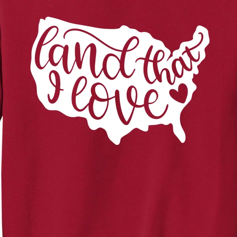 Land That I Love USA Flag Independence Day Tall Sweatshirt