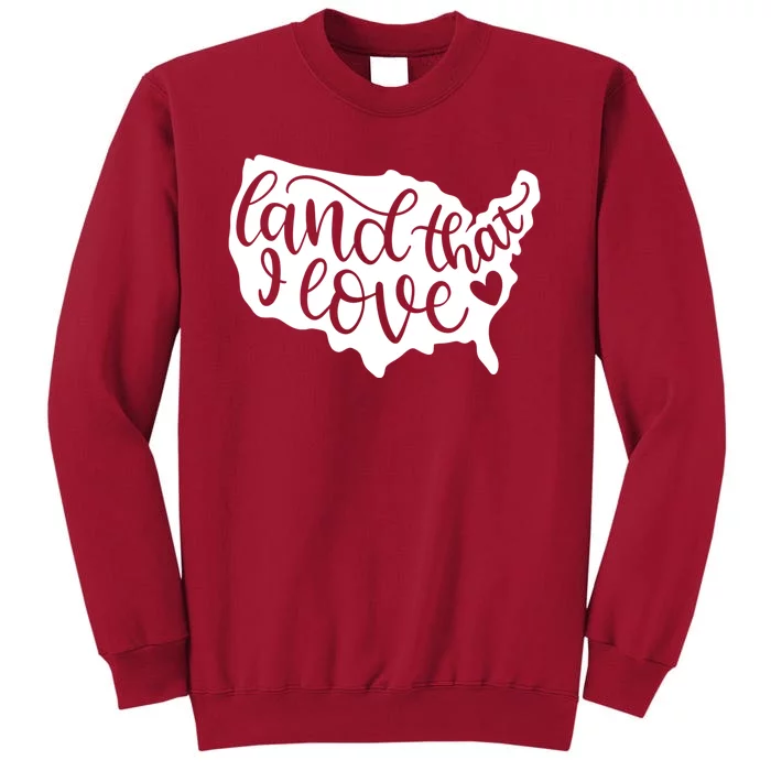 Land That I Love USA Flag Independence Day Tall Sweatshirt