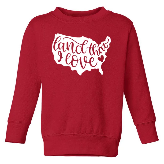 Land That I Love USA Flag Independence Day Toddler Sweatshirt