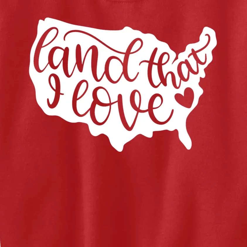 Land That I Love USA Flag Independence Day Kids Sweatshirt