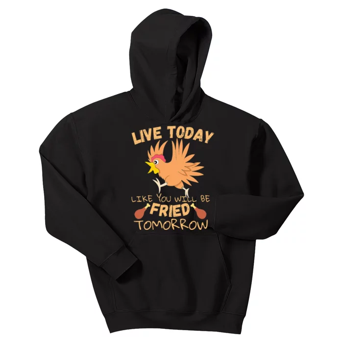 Live Today Like You Are Getting Fried Tomorrow Chicken Kids Hoodie