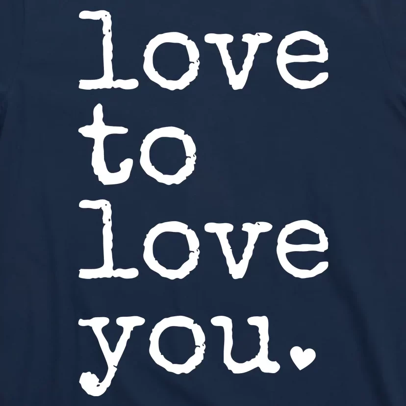 Love To Love You Cute Valentine T-Shirt