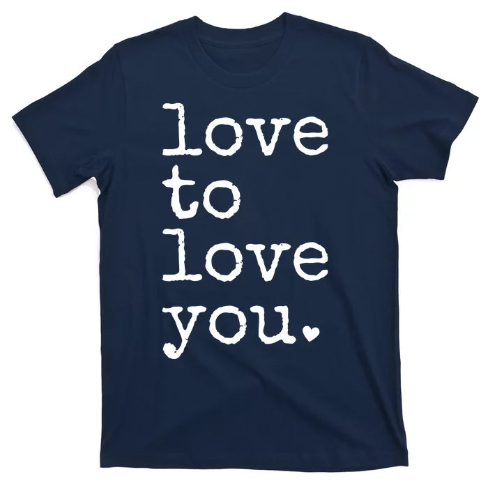 Love To Love You Cute Valentine T-Shirt