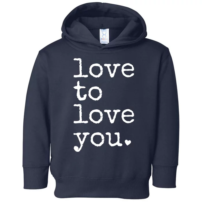 Love To Love You Cute Valentine Toddler Hoodie