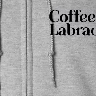 Labrador T Lab Dog Coffee And Labrador Retriever Full Zip Hoodie