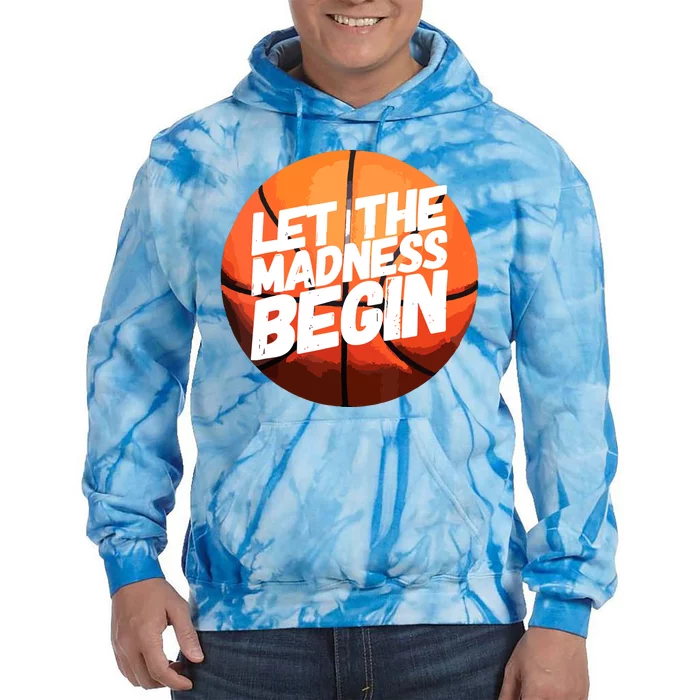 Let The Madness Begin Funny Women Man Basketball Lover Tie Dye Hoodie