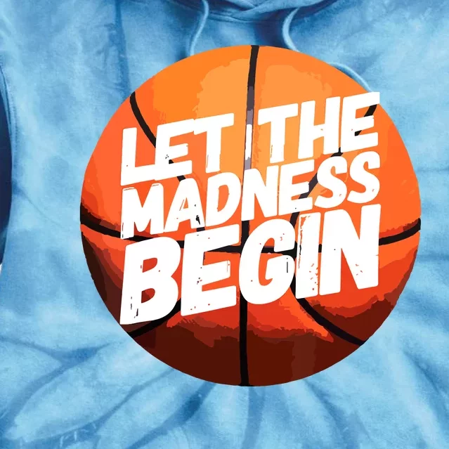 Let The Madness Begin Funny Women Man Basketball Lover Tie Dye Hoodie