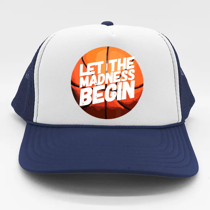 Let The Madness Begin Funny Women Man Basketball Lover Trucker Hat