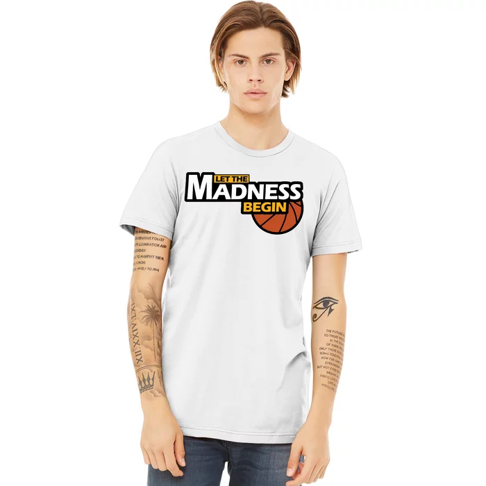 Let The Madness Begin Novelty Basketball Premium T-Shirt