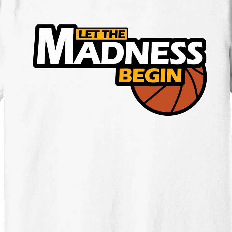 Let The Madness Begin Novelty Basketball Premium T-Shirt