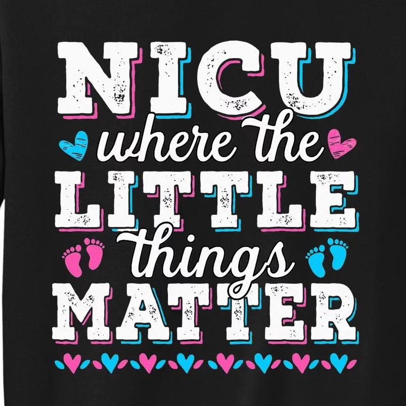 Little things matter Neonatal intensive care NICU Nurse Tall Sweatshirt