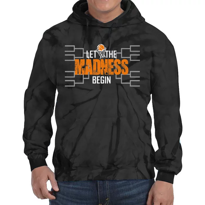 Let The Madness Begin A Funny Gift For Basketball Madness College March Premium Tie Dye Hoodie