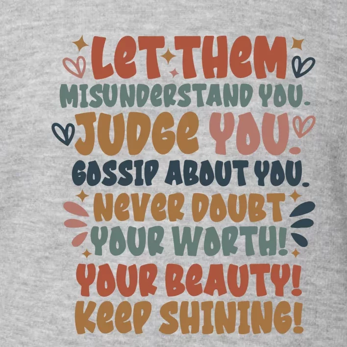 Let Them Misunderstand You Judge You Gossip About You Toddler Sweatshirt