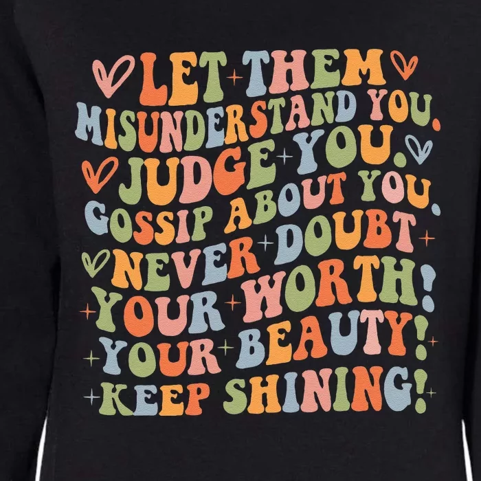 Let Them Misunderstand You Judge You Gossip About You Never Womens California Wash Sweatshirt