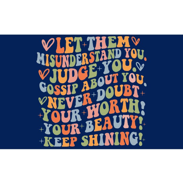 Let Them Misunderstand You Judge You Gossip About You Never Bumper Sticker