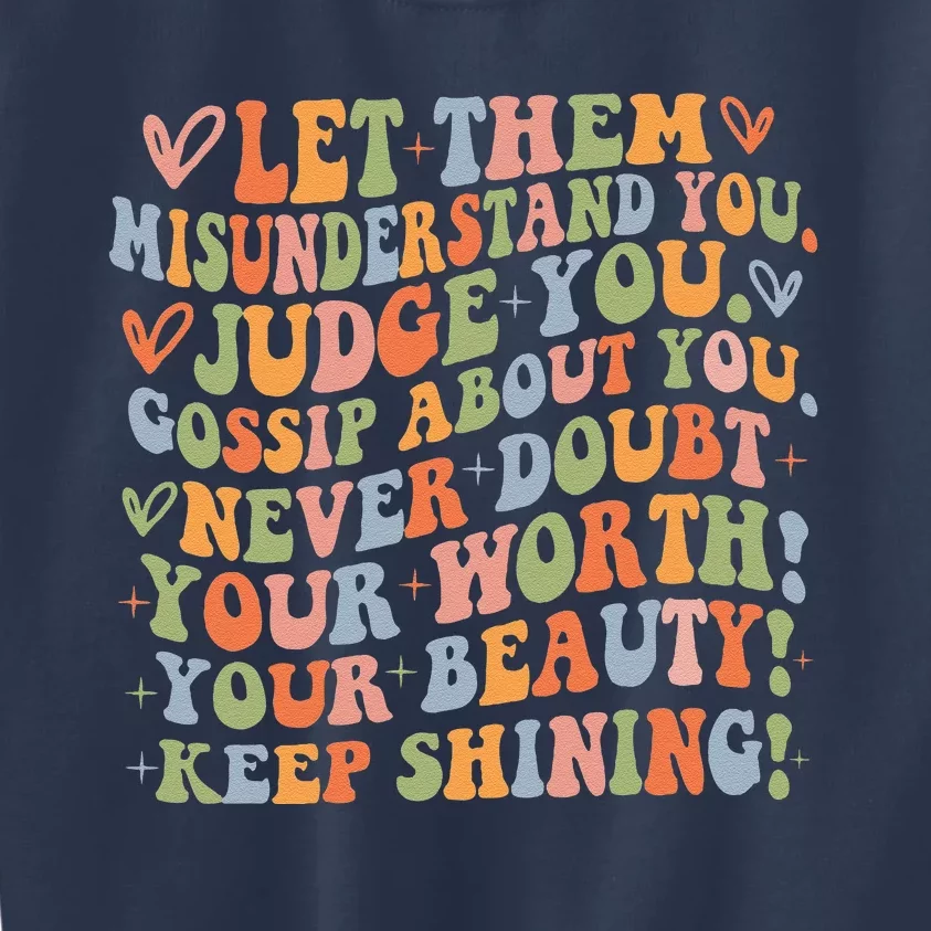 Let Them Misunderstand You Judge You Gossip About You Never Kids Sweatshirt