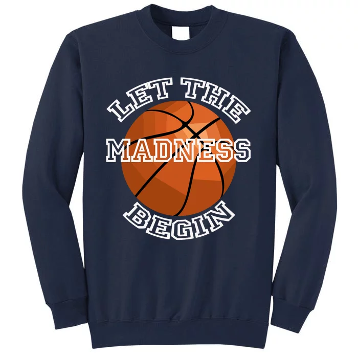 Let The Madness Begin Basketball Sport Game Quote Long Sleeve Tall Sweatshirt