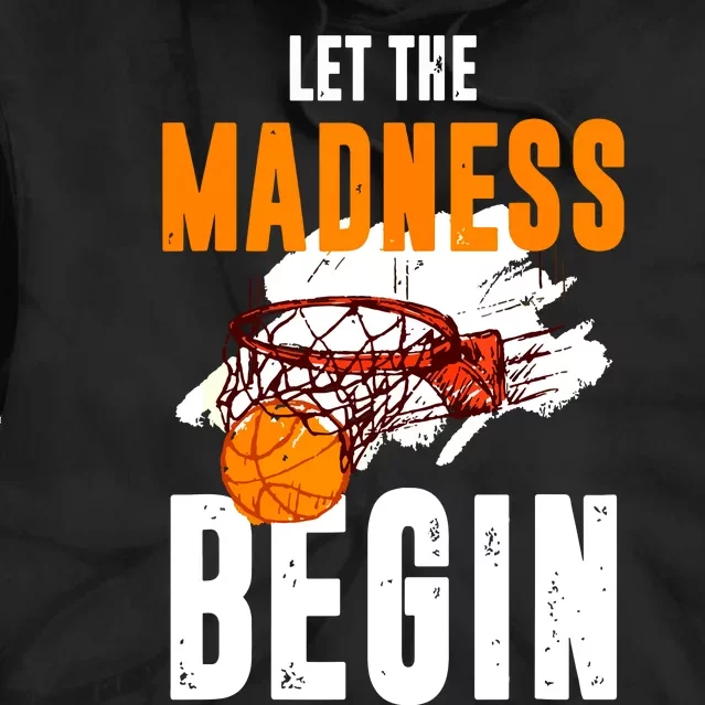 Let The Madness Begin Basketball Tie Dye Hoodie