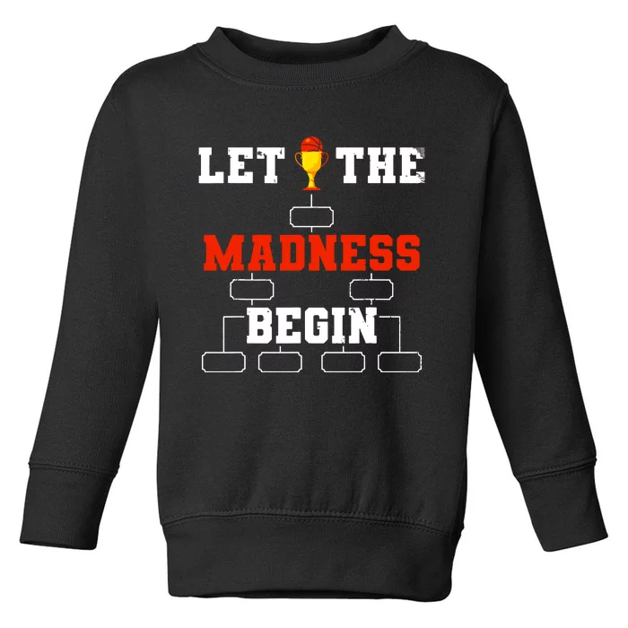 Let The Madness Begin College Basketball Tournament Toddler Sweatshirt