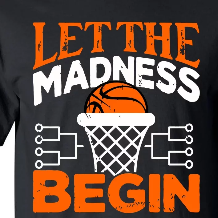 Let The Madness Begin College Madness Basketball Hoodie Tall T-Shirt