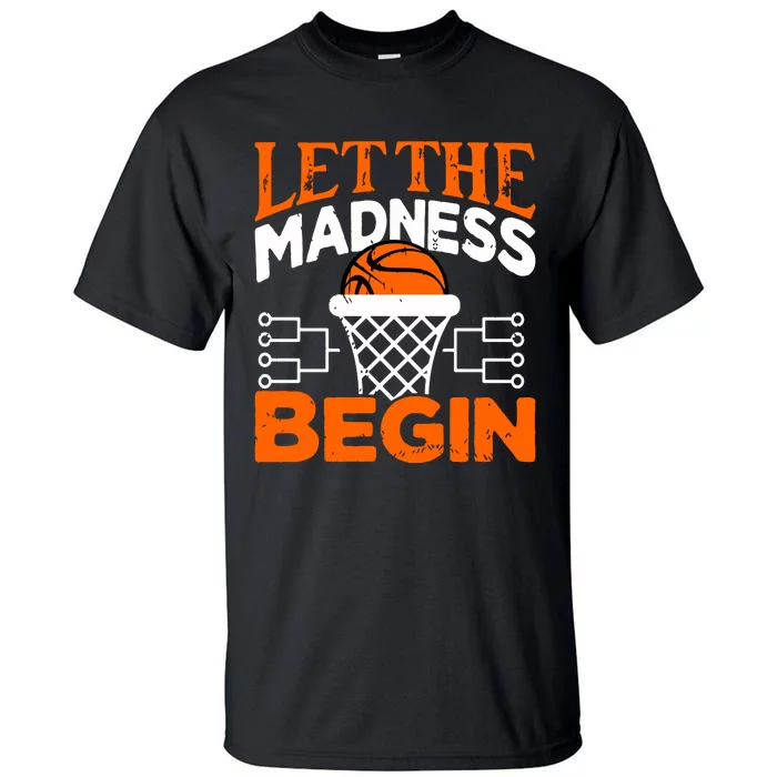 Let The Madness Begin College Madness Basketball Hoodie Tall T-Shirt