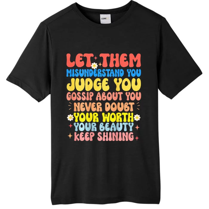 Let Them Misunderstand You Judge You Gossip About You ChromaSoft Performance T-Shirt