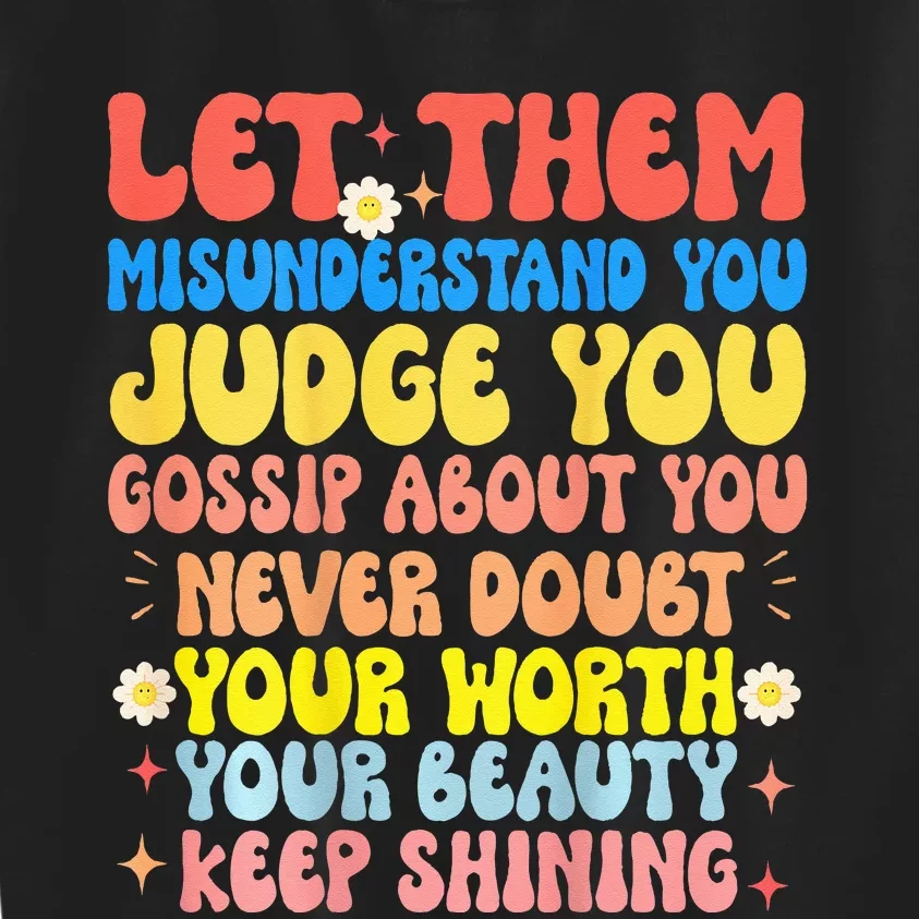 Let Them Misunderstand You Judge You Gossip About You Kids Sweatshirt