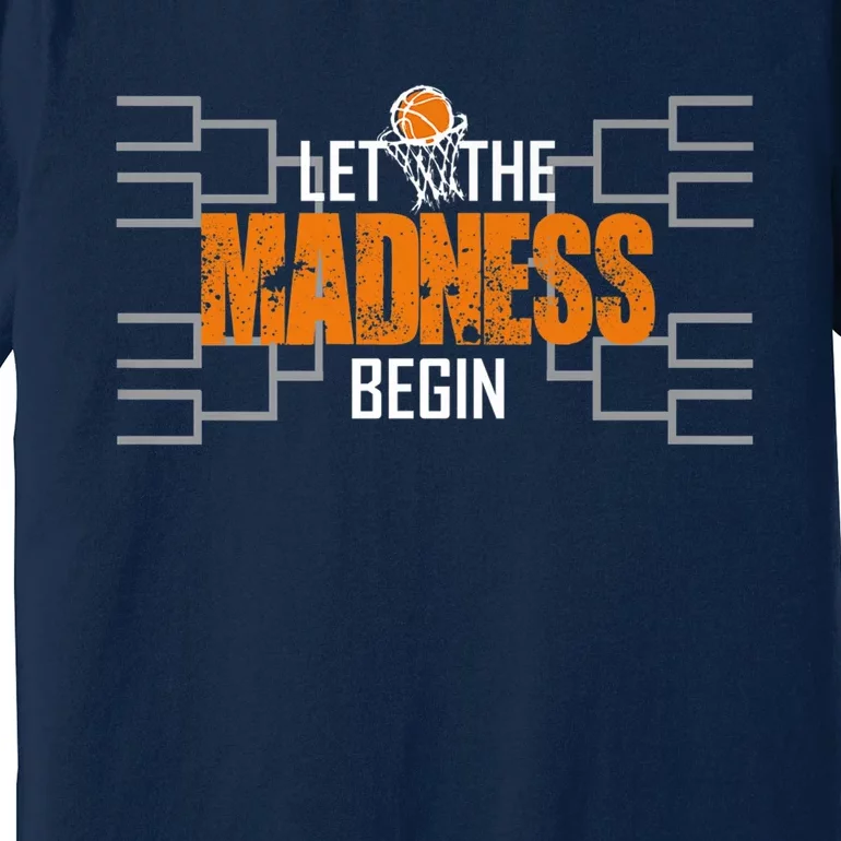 Let The Madness Begin A Funny Gift For Basketball Madness College March Premium Premium T-Shirt