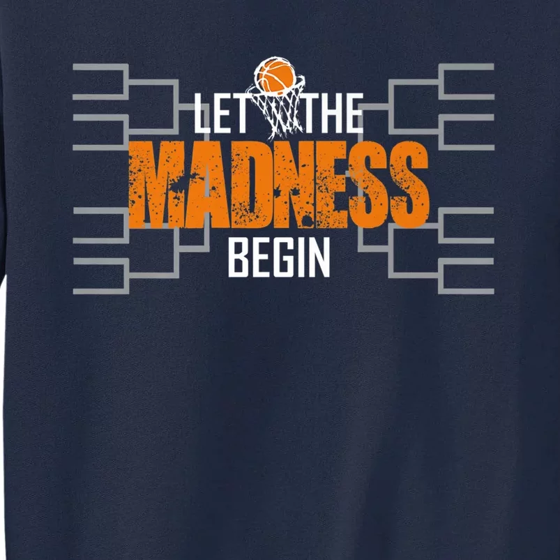 Let The Madness Begin A Funny Gift For Basketball Madness College March Premium Tall Sweatshirt