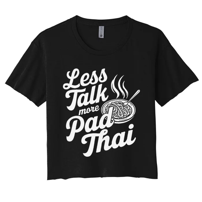 Less Talk More Pad Thai Funny Humor Food Text Joke Women's Crop Top Tee